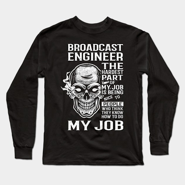 Broadcast Engineer T Shirt - The Hardest Part Gift Item Tee Long Sleeve T-Shirt by candicekeely6155